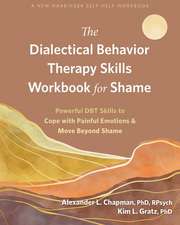 The Dialectical Behavior Therapy Skills Workbook for Shame