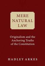 Mere Natural Law: Originalism and the Anchoring Truths of the Constitution