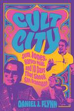 Cult City: Jim Jones, Harvey Milk, and 10 Days That Shook San Francisco