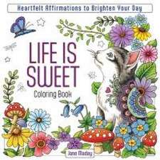 Life is Sweet Coloring Book – Heartfelt Affirmations to Brighten Your Day