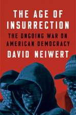 The Age of Insurrection: The Radical Right's Assault on American Democracy