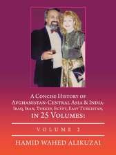 A Concise History of Afghanistan-Central Asia & India- Iraq, Iran, Turkey, Egypt, East Turkistan, in 25 Volumes