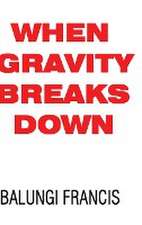 Francis, B: When Gravity Breaks Down