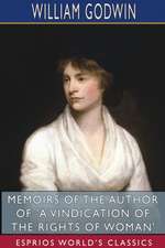 Memoirs of the Author of 'A Vindication of the Rights of Woman' (Esprios Classics)