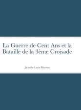 La Guerre de Cent Ans et la Bataille de la 3ème Croisade