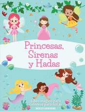 Princesas, Sirenas y Hadas. Libro Ma´gico Para Colorear Para Niñas