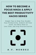 How to Become a Focus Ninja & Apply the Best Productivity Hacks Series