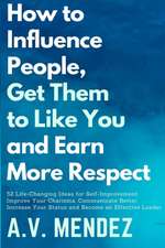 How to Influence People, Get Them to Like You, and Earn More Respect