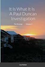 It Is What It Is A Paul Duncan Investigation