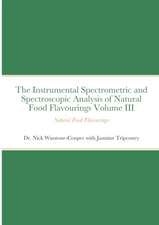 The Instrumental Spectrometric and Spectroscopic Analysis of Natural Food Flavourings Volume III - Natural Food Flavourings