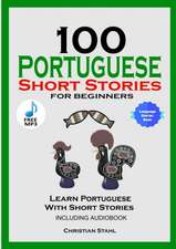 100 Portuguese Short Stories for Beginners Learn Portuguese with Stories Including Audiobook