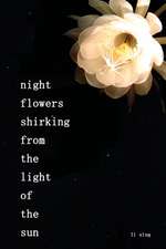 night flowers shirking from the light of the sun