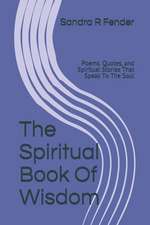 The Spiritual Book of Wisdom: Poems. Quotes, and Spiritual Stories That Speak to the Soul