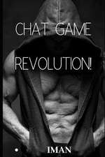 Chat Game Revolution!: Seduce and Conquer the Woman You Want Through the Internet