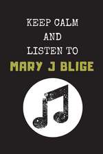 Keep Calm and Listen to Mary J Blige: Composition Note Book Journal