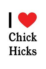 I Love Chick Hicks: Chick Hicks Designer Notebook