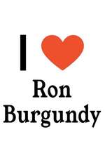 I Love Ron Burgundy: Ron Burgundy Designer Notebook