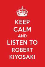 Keep Calm and Listen to Robert Kiyosaki: Robert Kiyosaki Designer Notebook