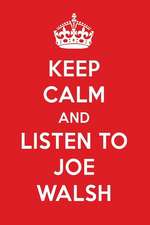 Keep Calm and Listen to Joe Walsh: Joe Walsh Designer Notebook