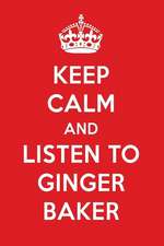 Keep Calm and Listen to Ginger Baker: Ginger Baker Designer Notebook