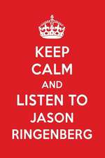 Keep Calm and Listen to Jason Ringenberg: Jason Ringenberg Designer Notebook