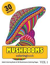 Mushrooms Coloring Book: 30 Coloring Pages of Mushroom Designs in Coloring Book for Adults (Vol 1)