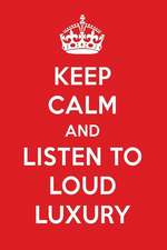 Keep Calm and Listen to Loud Luxury: Loud Luxury Designer Notebook