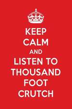 Keep Calm and Listen to Thousand Foot Crutch: Thousand Foot Crutch Designer Notebook