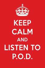 Keep Calm and Listen to P.O.D.: P.O.D. Designer Notebook