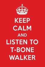 Keep Calm and Listen to T-Bone Walker: T-Bone Walker Designer Notebook