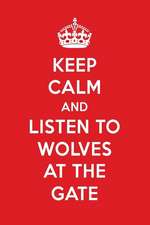 Keep Calm and Listen to Wolves at the Gate: Wolves at the Gate Designer Notebook