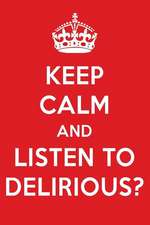 Keep Calm and Listen to Delirious?: Delirious? Designer Notebook