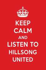 Keep Calm and Listen to Hillsong United: Hillsong United Designer Notebook