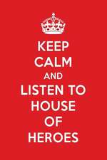 Keep Calm and Listen to House of Heroes: House of Heroes Designer Notebook