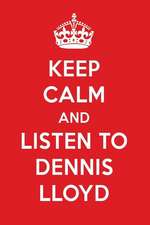 Keep Calm and Listen to Dennis Lloyd: Dennis Lloyd Designer Notebook