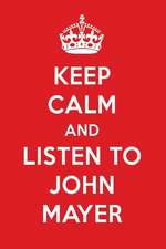 Keep Calm and Listen to John Mayer: John Mayer Designer Notebook