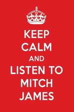 Keep Calm and Listen to Mitch James: Mitch James Designer Notebook