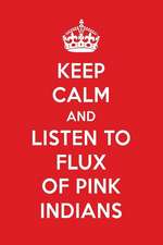 Keep Calm and Listen to Flux of Pink Indians: Flux of Pink Indians Designer Notebook