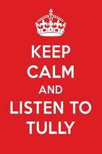 Keep Calm and Listen to Tully: Tully Designer Notebook