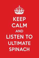 Keep Calm and Listen to Ultimate Spinach: Ultimate Spinach Designer Notebook