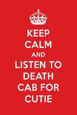 Keep Calm and Listen to Death Cab for Cutie: Death Cab for Cutie Designer Notebook