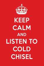 Keep Calm and Listen to Cold Chisel: Cold Chisel Designer Notebook