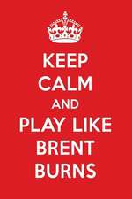 Keep Calm and Play Like Brent Burns: Brent Burns Designer Notebook