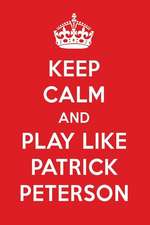 Keep Calm and Play Like Patrick Peterson: Patrick Peterson Designer Notebook