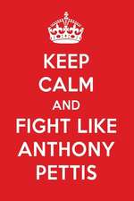 Keep Calm and Fight Like Anthony Pettis: Anthony Pettis Designer Notebook