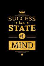 Success Is a State of Mind: An Inspirational Journal to Get You Motivated!