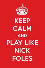 Keep Calm and Play Like Nick Foles: Nick Foles Designer Notebook