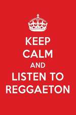 Keep Calm and Listen to Reggaeton: Reggaeton Designer Notebook