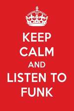 Keep Calm and Listen to Funk: Funk Designer Notebook