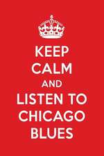 Keep Calm and Listen to Chicago Blues: Chicago Blues Designer Notebook